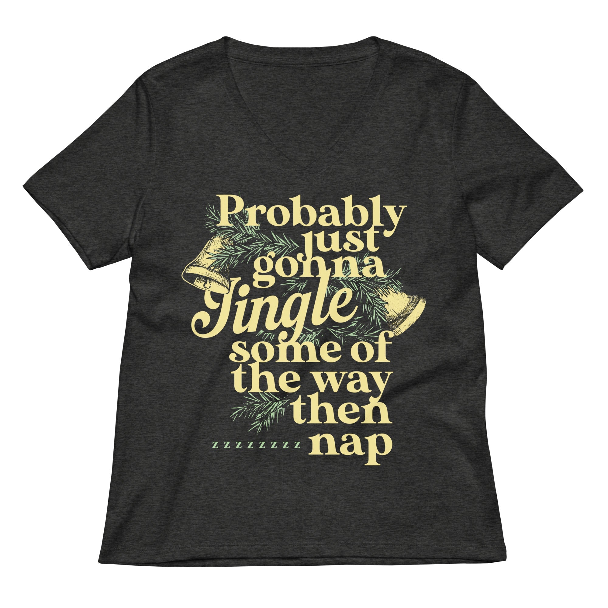 Probably Just Gonna Jingle Some Of The Way Then Nap Women S V Neck Tee V Neck T Shirt US Trend