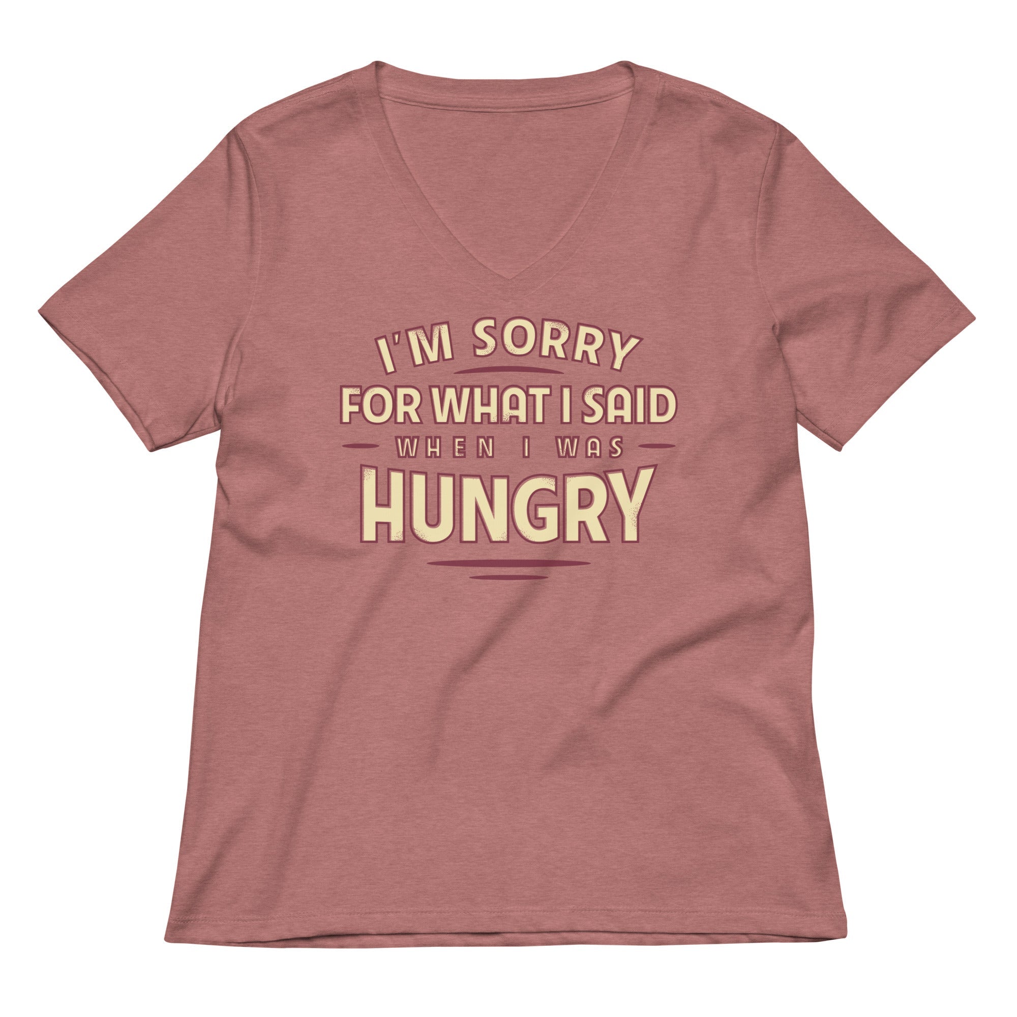 What I Said When Was Hungry Women S V Neck Tee V Neck T Shirt Clean Design
