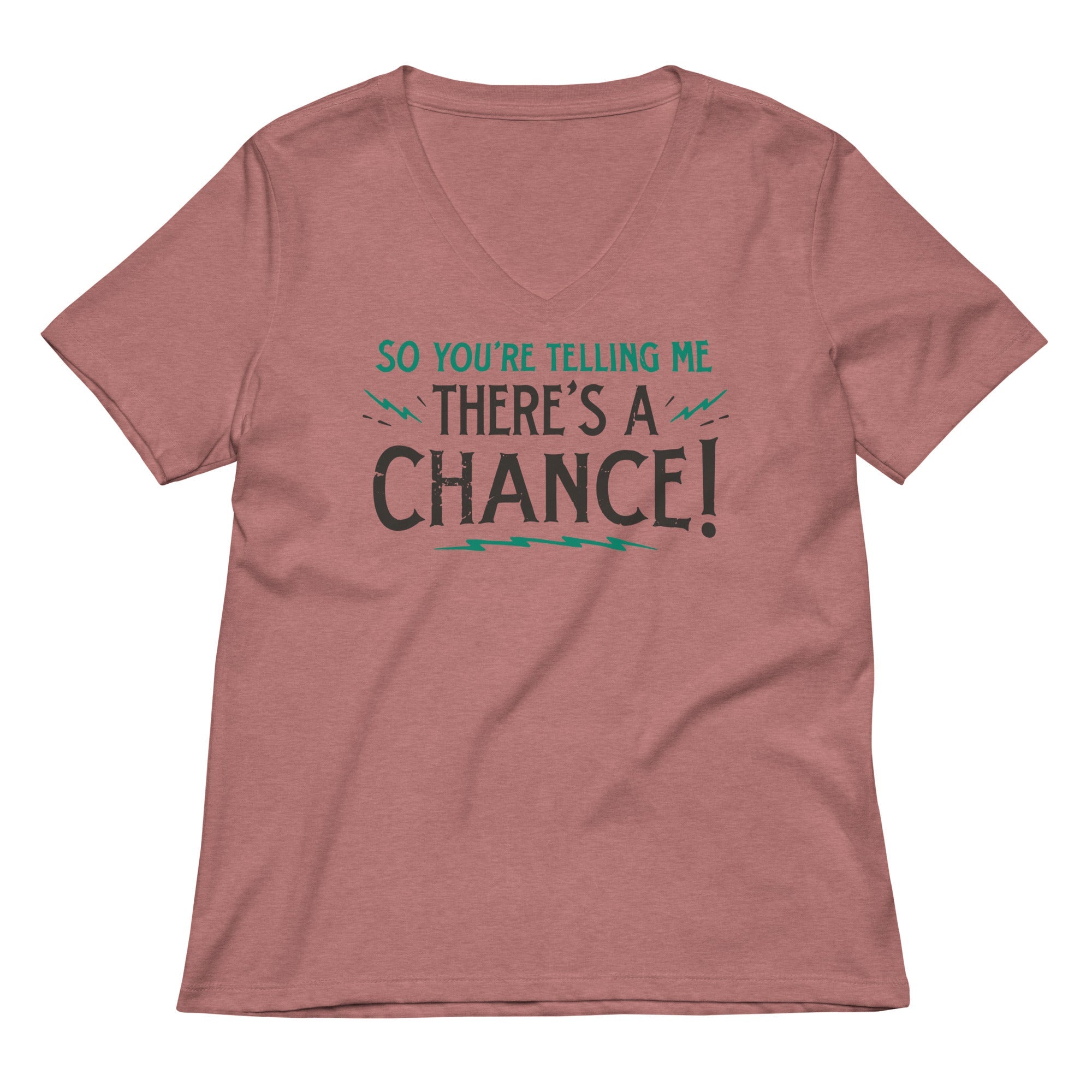 So You Re Telling Me There S A Chance Women V Neck Tee V Neck T Shirt Gift Ready