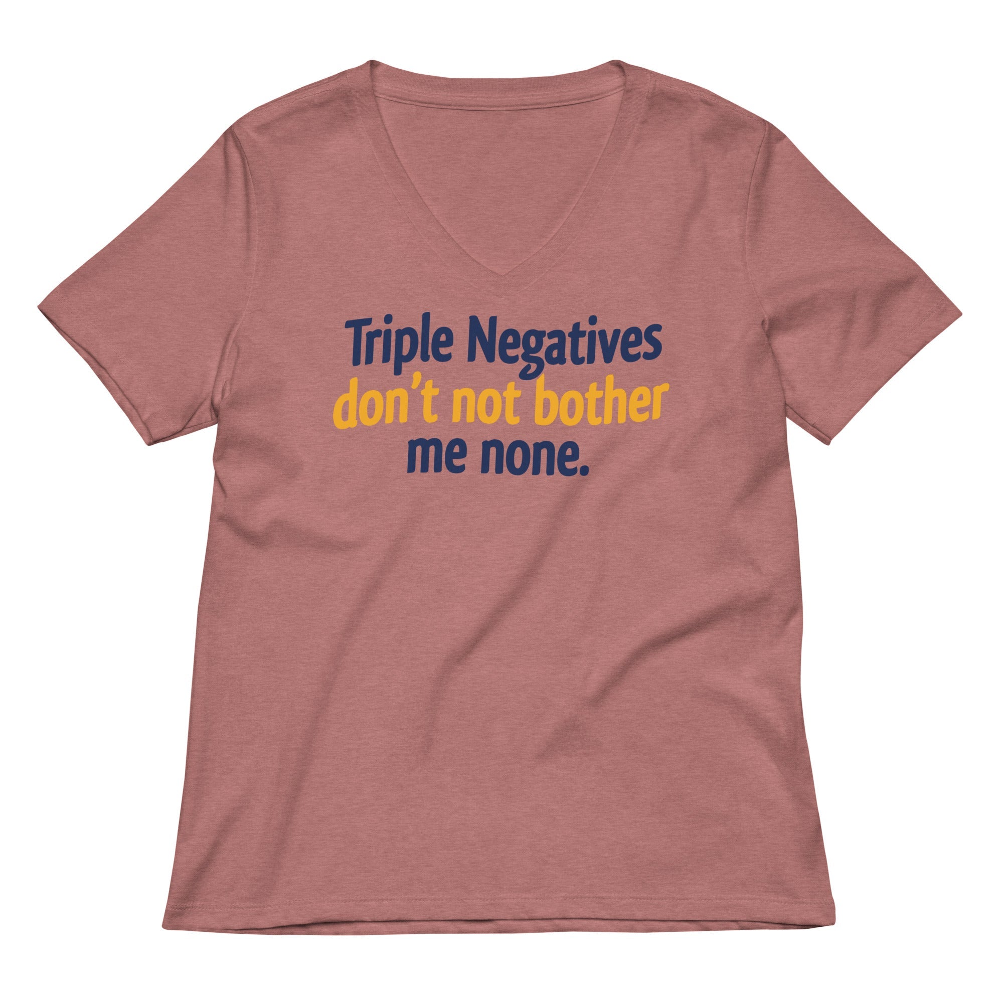 Triple Negatives Don T Not Bother Me None Women S V Neck Tee V Neck T Shirt Everyday Wear