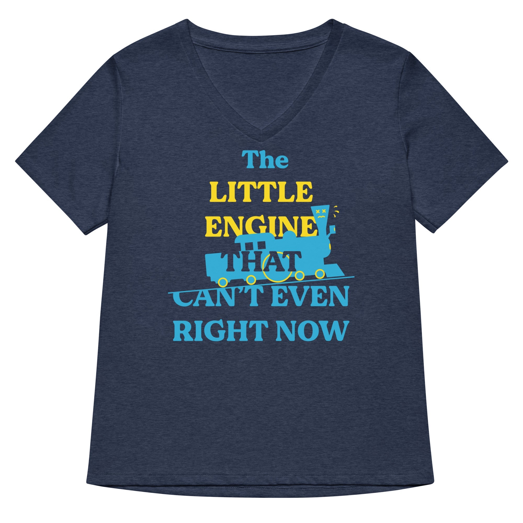 The Little Engine That Can T Even Right Now Women S V Neck Tee V Neck T Shirt Premium Print