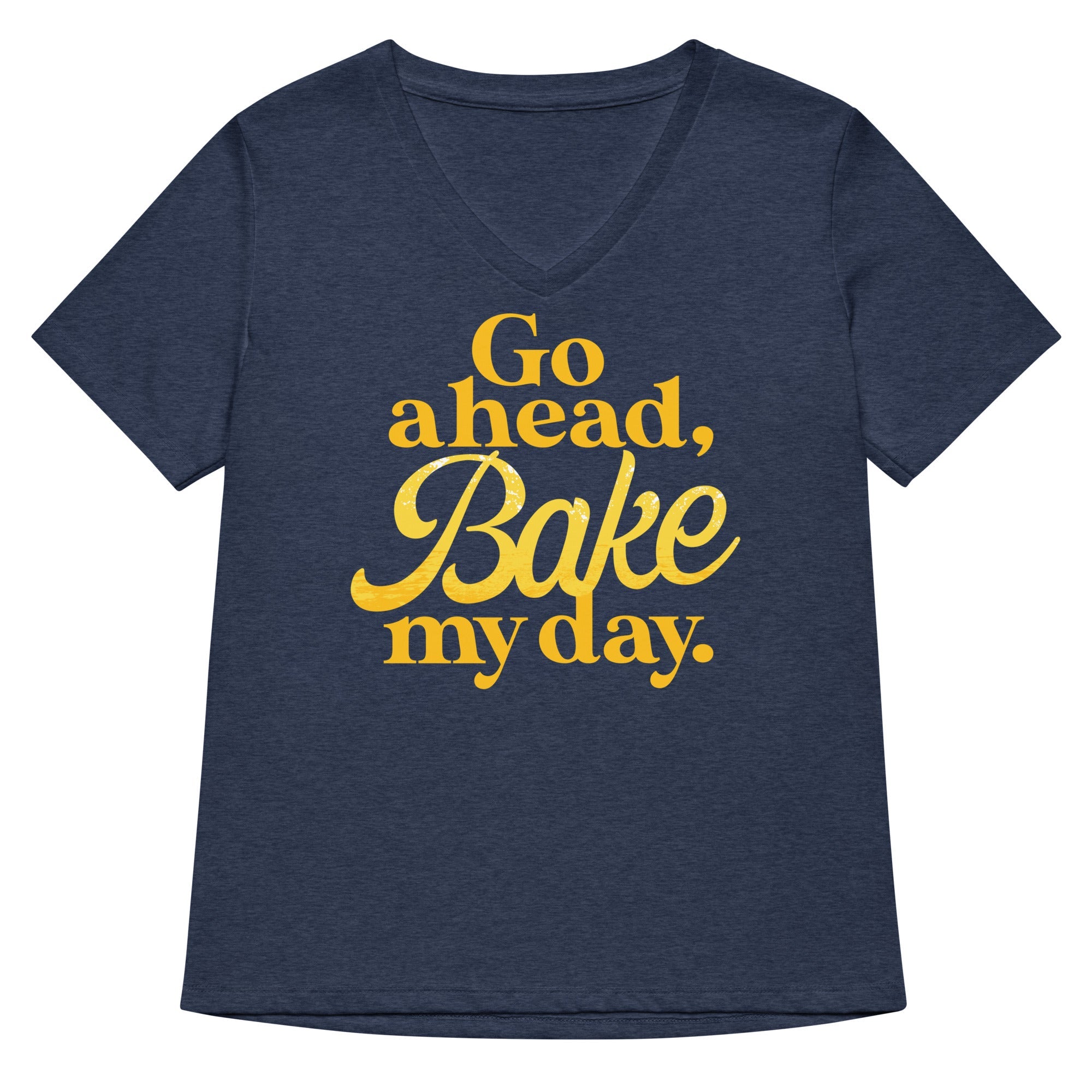 Go Ahead Bake My Day Women S V Neck Tee V Neck T Shirt US Trend