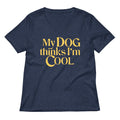 My Dog Thinks I M Cool Women S V Neck Tee V Neck T Shirt Premium Print