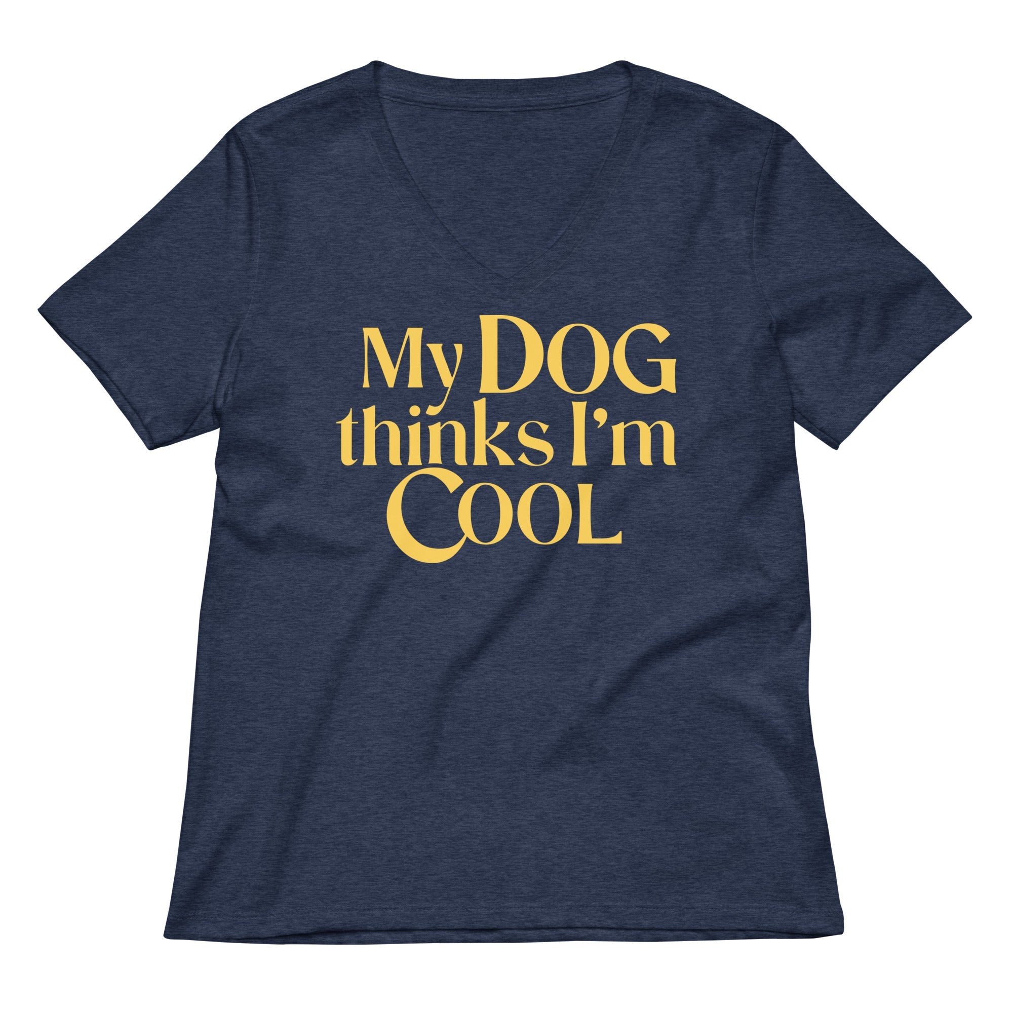 My Dog Thinks I M Cool Women S V Neck Tee V Neck T Shirt Premium Print
