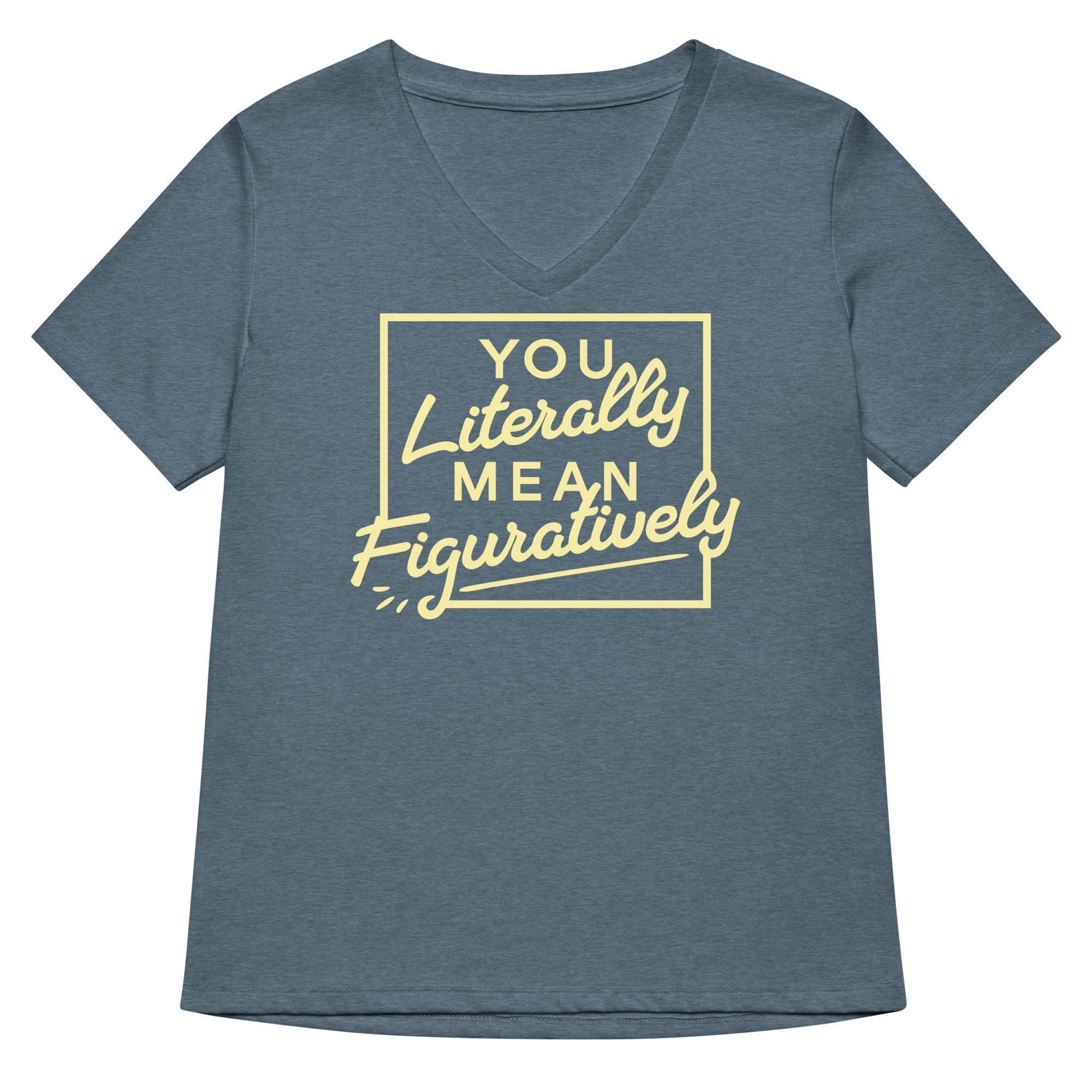 You Literally Mean Figuratively Women S V Neck Tee V Neck T Shirt US Trend