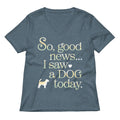 So Good News I Saw A Dog Today Women S V Neck Tee V Neck T Shirt Minimal Style