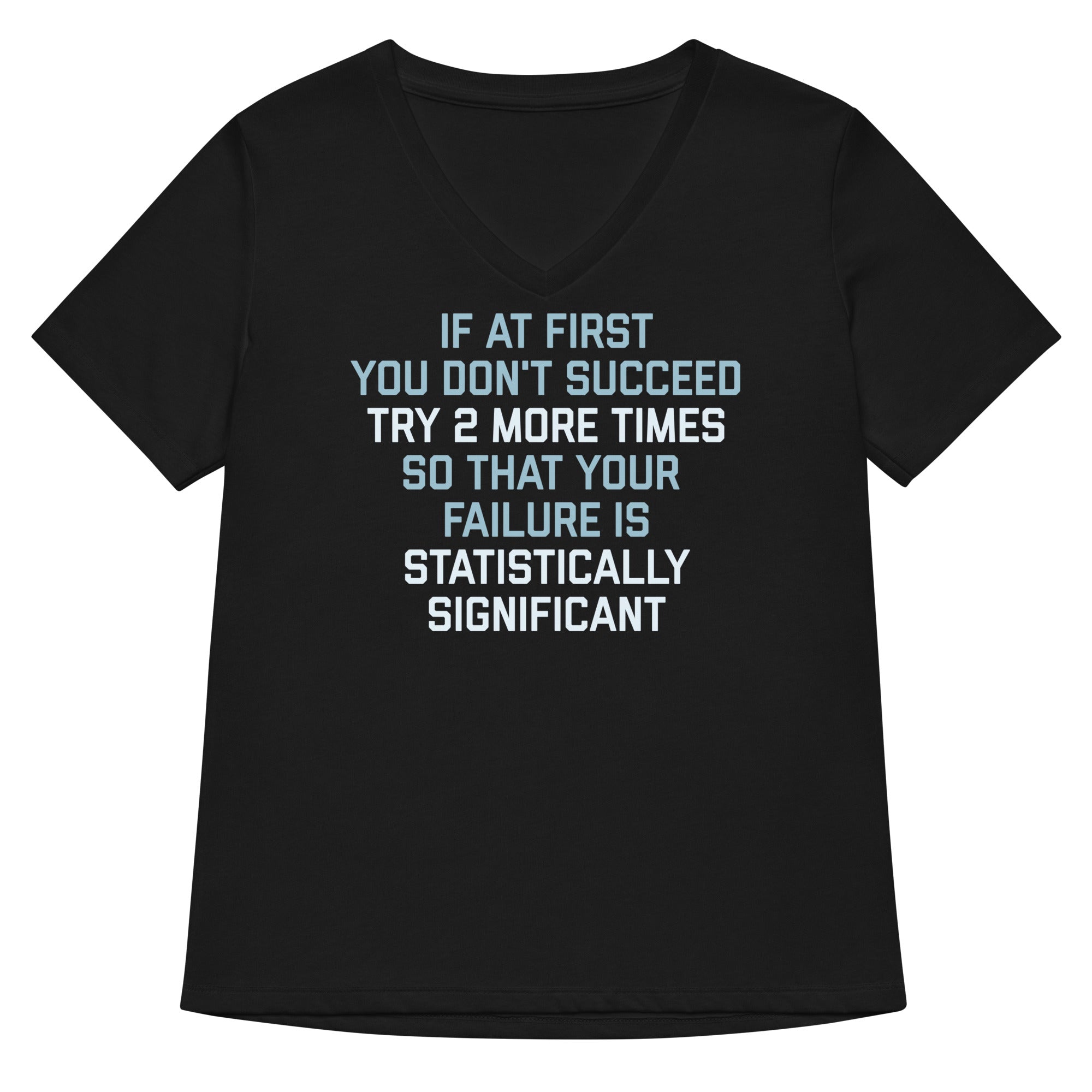 Try 2 More Times So That Your Failure Is Statistically Significant Women S V Neck Tee V Neck T Shirt US Trend