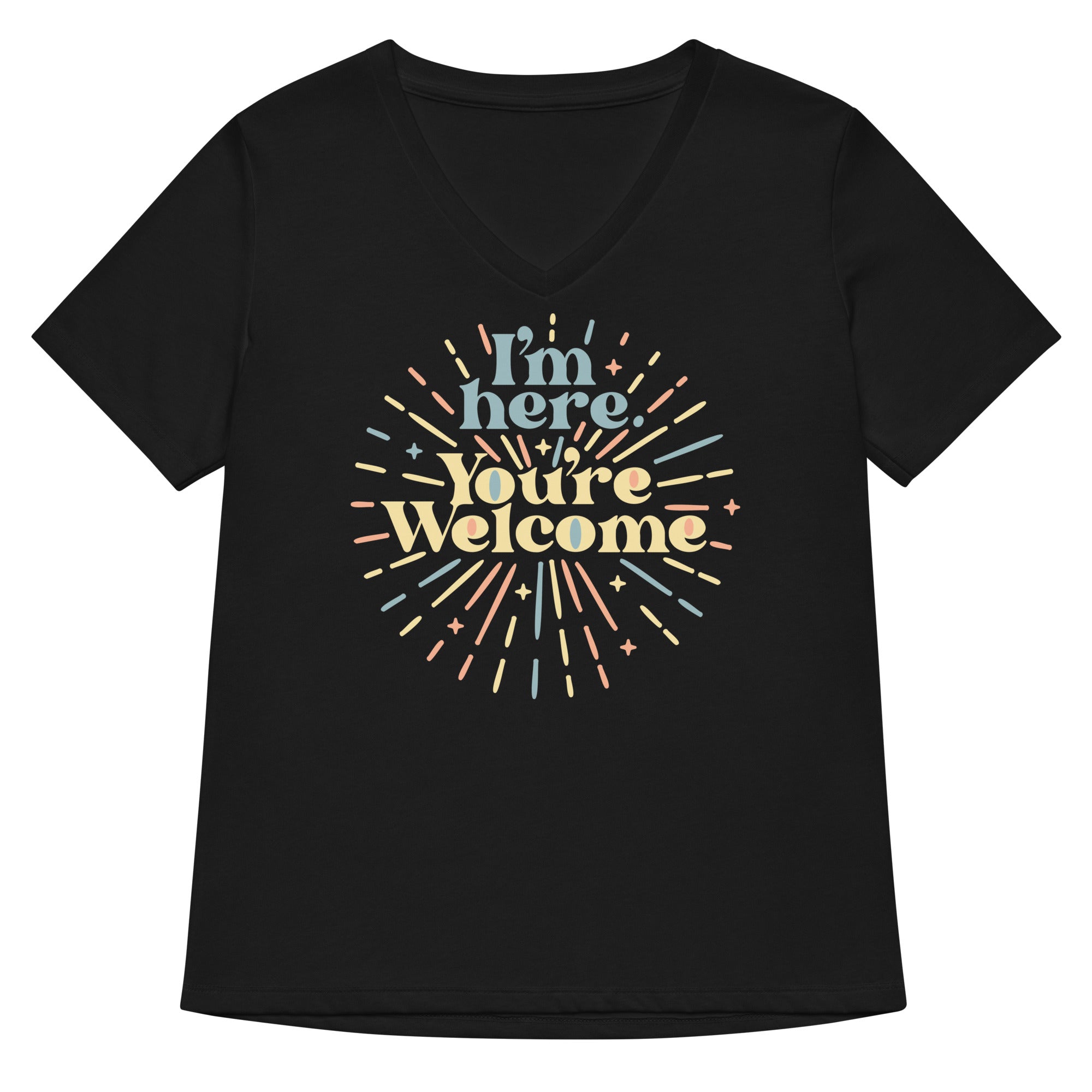 I M Here You Re Welcome Women S V Neck Tee V Neck T Shirt Everyday Wear