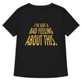 I Ve Got A Bad Feeling About This Women S V Neck Tee V Neck T Shirt Everyday Wear