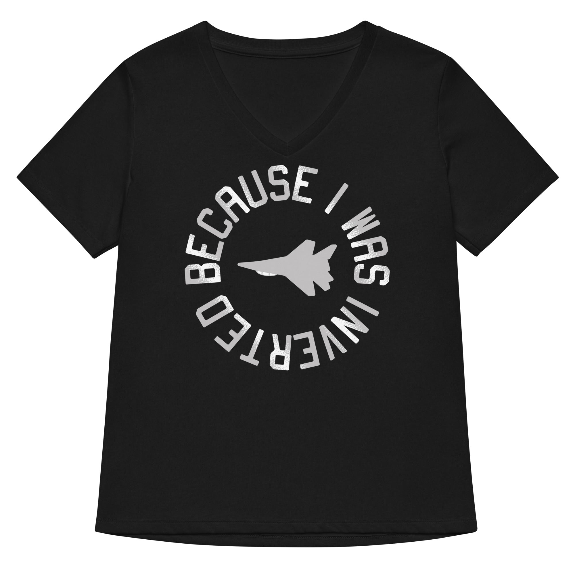 Because I Was Inverted Women S V Neck Tee V Neck T Shirt Clean Design