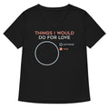 Things I Would Do For Love Women S V Neck Tee V Neck T Shirt Premium Print