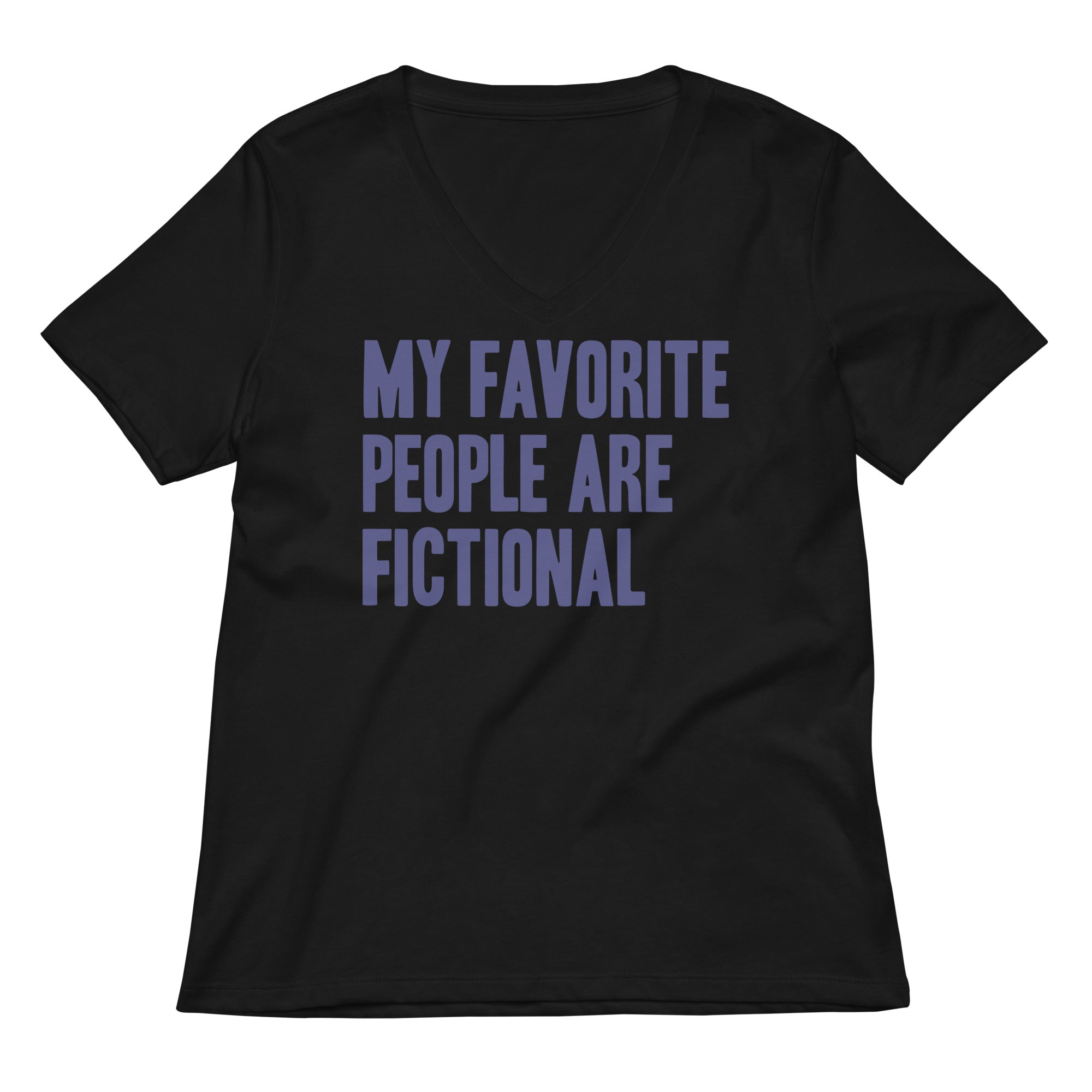 My Favorite People Are Fictional Women S V Neck Tee V Neck T Shirt Clean Design