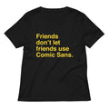Friends Don T Let Use Comic Sans Women S V Neck Tee V Neck T Shirt Premium Print