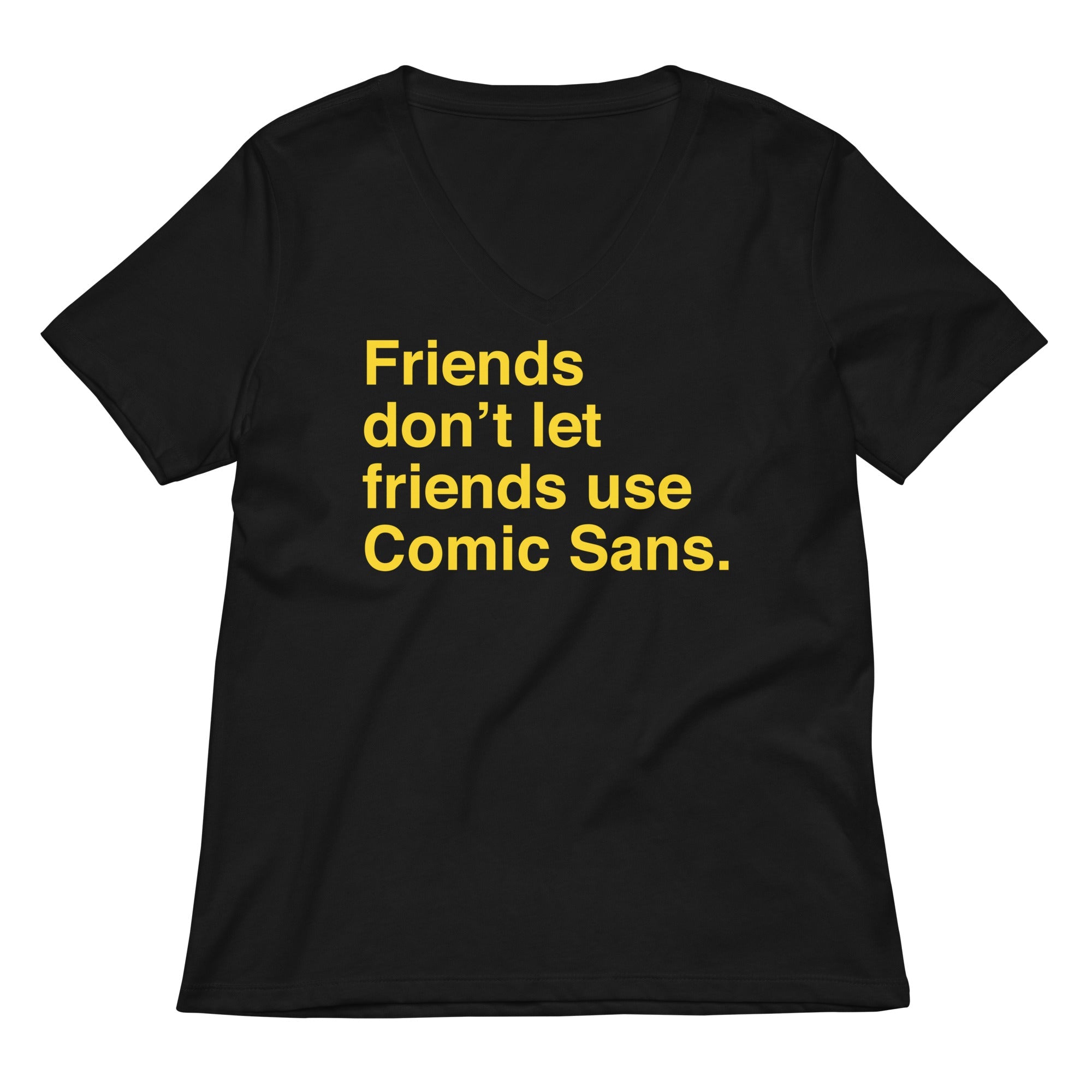 Friends Don T Let Use Comic Sans Women S V Neck Tee V Neck T Shirt Premium Print