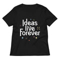 Ideas Live Forever Women S V Neck Tee V Neck T Shirt Clean Design