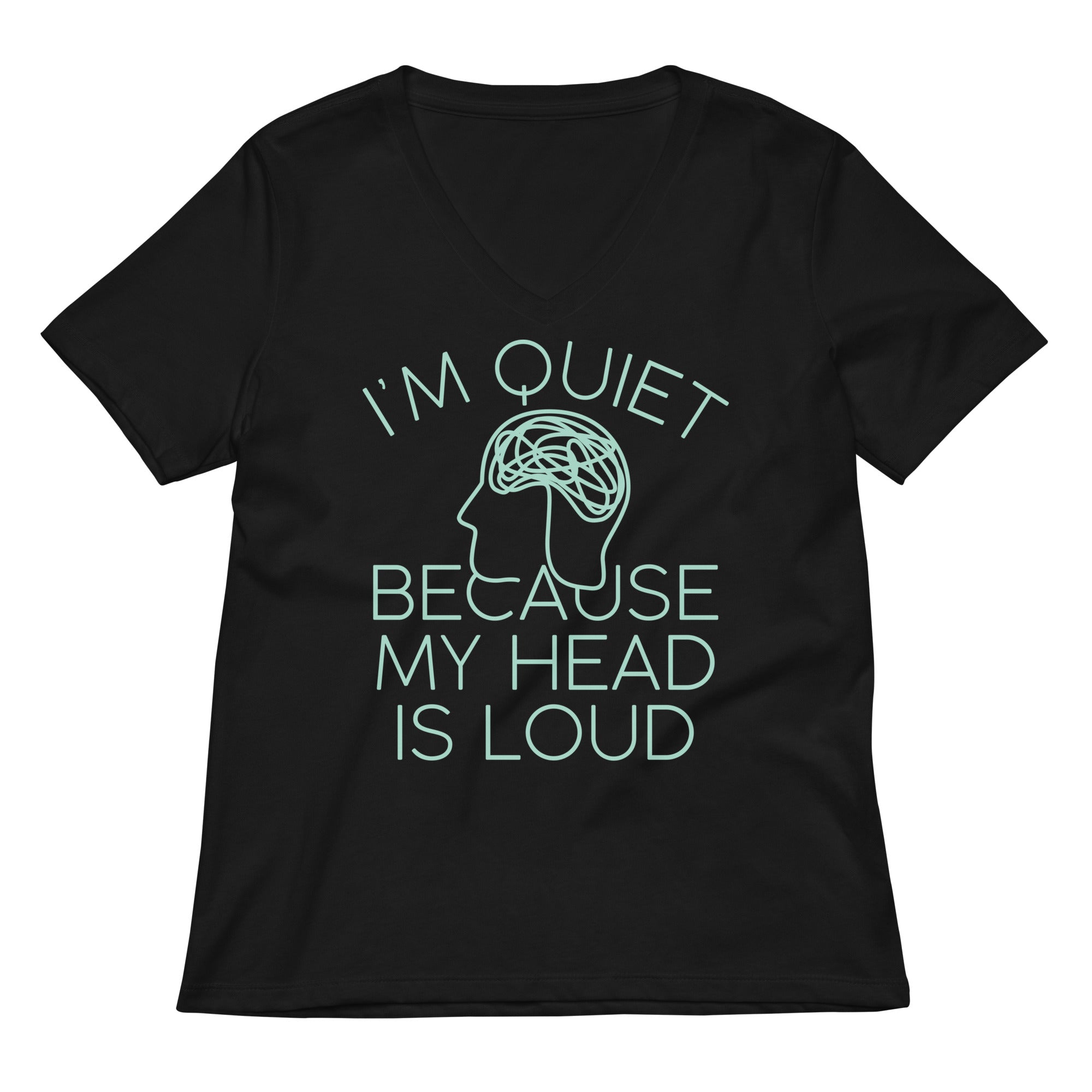 I M Quiet Because My Head Is Loud Women S V Neck Tee V Neck T Shirt Minimal Style
