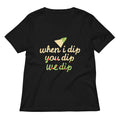 When I Dip You We Women S V Neck Tee V Neck T Shirt Everyday Wear
