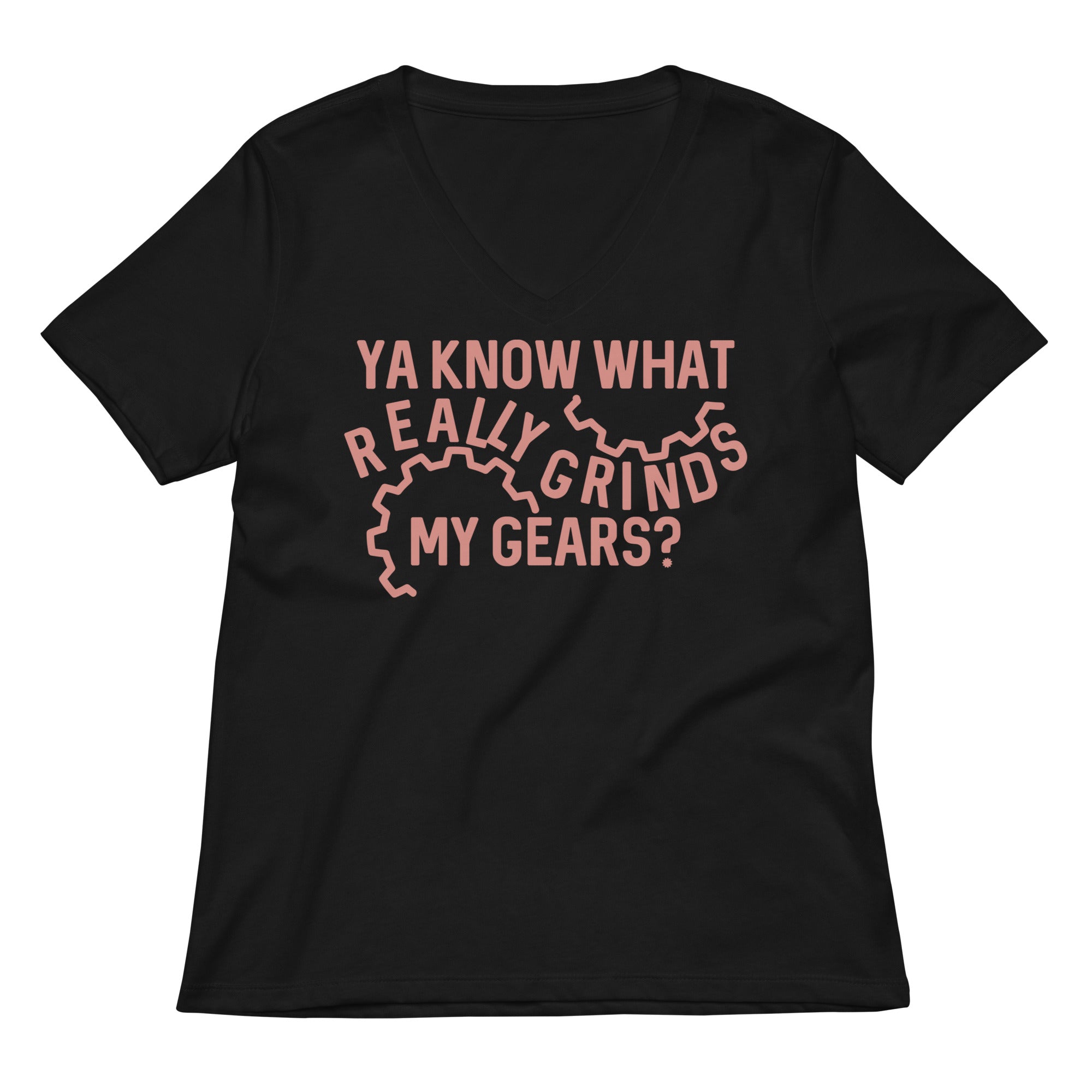 Grinds My Gears Women S V Neck Tee V Neck T Shirt Premium Print