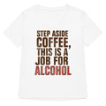 Step Aside Coffee This Is A Job For Alcohol Women S V Neck Tee V Neck T Shirt Premium Print