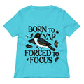 Born To Yap Forced Focus Women S V Neck Tee V Neck T Shirt US Trend